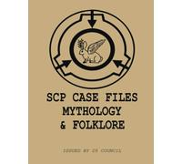 SCP CASE FILES: MYTHOLOGY & FOLKLORE