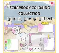 Scrapbook Coloring Collection: Color, Cut & Create