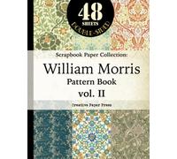 SCRAPBOOK PAPER COLLECTION: William Morris Pattern Book vol. II: [Large 8.5 x 11 inch, 48 Double-Sided Sheet Paper Pads] For Papercrafts, Junk Journals, Cut Out Collages, Card Making, Wrapping Paper