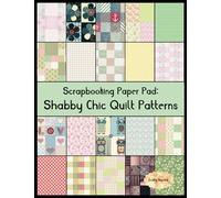 Scrapbook Paper Pad: Shabby Chic Quilt Patterns: 20 Unique Design Background Crafting Sheets