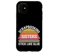 Scrapbooking Sisters Stick Like Glue Craft Bonding -------- Custodia per iPhone 11