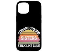 Scrapbooking Sisters Stick Like Glue Craft Bonding -------- Custodia per iPhone 15