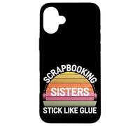 Scrapbooking Sisters Stick Like Glue Craft Bonding -------- Custodia per iPhone 16 Plus