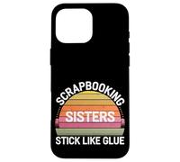 Scrapbooking Sisters Stick Like Glue Craft Bonding -------- Custodia per iPhone 16 Pro Max