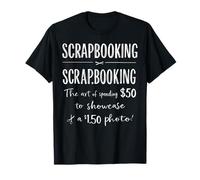 Scrapbooking The Art of Spending $50 Scrapbooking Definition Maglietta