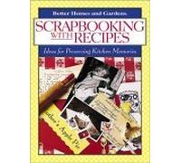Scrapbooking With Recipes: Ideas for Preserving Kitchen Memories: Ideas for Making Keepsake Cookbooks
