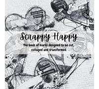 Scrappy Happy: The book of marks designed to be cut, collaged and transformed.