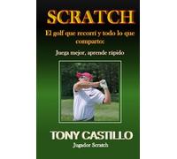 SCRATCH - EL GOLF QUE RECORRÍ Y TODO LO QUE COMPARTO: Juega mejor, aprende rápido