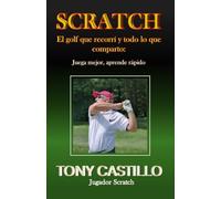 SCRATCH - EL GOLF QUE RECORRÍ Y TODO LO QUE COMPARTO: Juega mejor, aprende rápido