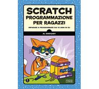 Scratch. Programmazione per ragazzi: Imparare A Programmare Dai 10 Anni In Su
