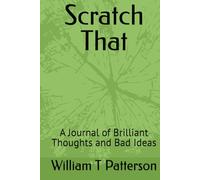 Scratch That: A Journal of Brilliant Thoughts and Bad Ideas