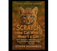 Scratch, the Cat Who Wasn't a Cat: Fun filled adventure of Calvin, Pudge and Scratch.: Calvin thinks he's a kitten, Pudge isn't so sure...and Scratch is just her for fun!