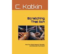 Scratching That Itch: How Your Body Detects, Decodes, and Demands You Scratch