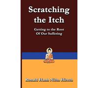 Scratching the Itch: Getting to the Root of Our Suffering - Hirsch Ronald