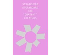 SCRATCHPAD STORYBOARD FOR "CONTENT" CREATORS