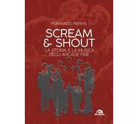 Scream and shout. La storia e la musica degli Arcade Fire