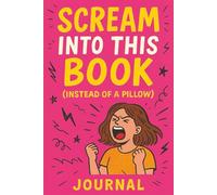 Scream Into This Book: (Instead of a Pillow)