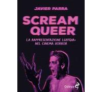 Libri Parra Javier - Scream Queer. La Rappresentazione LGBTQIA Nel Cinema Horror