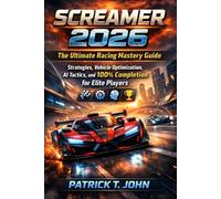 Screamer 2026: The Ultimate Racing Mastery Guide: Strategies, Vehicle Optimization, AI Tactics, and 100% Completion for Elite Players