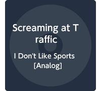 Screaming At Traffic - I Don't Like Sports