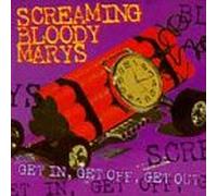 Screaming Bloody Marys - Get in Get Off Get Out