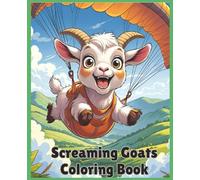 Screaming Goats Coloring Book: Funny, Stress Relief, Cute Screaming Goat Coloring Pages for Adults and Kids. Great Birthday Gift for Toddlers.