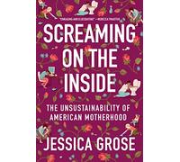 Screaming on the Inside: The Unsustainability of American Motherhood