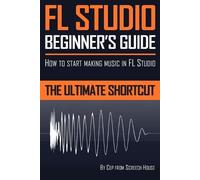 Screech House FL Studio Beginner's Guide (Tascabile)