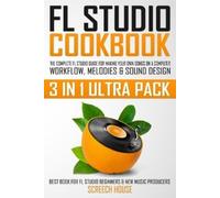 Screech House FL Studio Cookbook (3 in 1 Ultra Pack) (Tascabile)