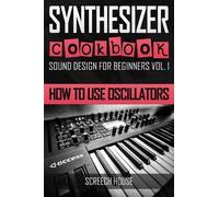 Screech House Synthesizer Cookbook (Tascabile) Sound Design for Beginners