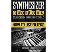 Screech House Synthesizer Cookbook (Tascabile) Sound Design for Beginners