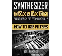 Screech House Synthesizer Cookbook (Tascabile) Sound Design for Beginners