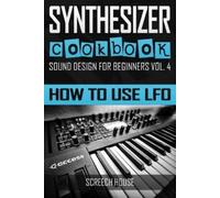 Screech House Synthesizer Cookbook (Tascabile) Sound Design for Beginners