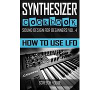 Screech House Synthesizer Cookbook (Tascabile) Sound Design for Beginners