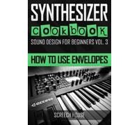 Screech House Synthesizer Cookbook (Tascabile) Sound Design for Beginners