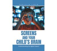 SCREEN AND YOUR CHILD'S BRAIN: ‘Understanding the digital impact