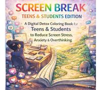 Screen Break: Teens & Students Edition - A Digital Detox Coloring Book to Reduce Screen Stress, Social Media Overload, Gaming Addiction & Study Anxiety