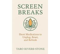 Screen Breaks: Short Meditations to Unplug, Reset, and Refresh