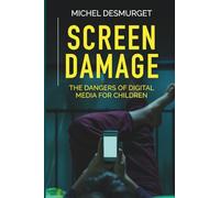 Screen Damage: The Dangers of Digital Media for Children