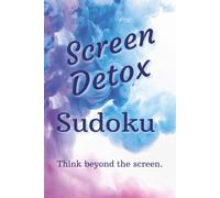 Screen Detox Sudoku Puzzle Book: Sudoku Puzzles for Screen Detox | Phone Free Time to Unwind | 6x9 Inches, 120 Pages | 55+ Puzzles | Solutions Included