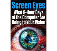 Screen Eyes: What 8-Hour Days at the Computer Are Doing to Your Vision