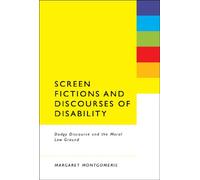 Screen Fictions and Discourses of Disability: Dodgy Discourse and the Moral Low Ground