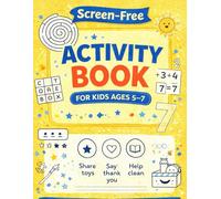 Screen-Free Activity Book for Kids Ages 5-7: A Fun Learning Workbook with Tracing, Mazes, Coloring, Logic Games, Numbers, Letters, and Life Skills to Build Focus, Confidence, and Early Learning
