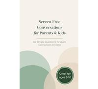 Screen-Free Conversations for Parents & Kids: 60 Simple Questions to Spark Connection Anytime