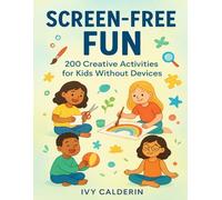 Screen-Free Fun: 200 Creative Activities for Kids Without Devices