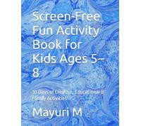 Screen-Free Fun Activity Book for Kids Ages 5-8: 30 Days of Creative, Educational & Family Activities