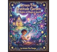 Screen-Free Gratitude Garden: 30 Nights of Magical Seeds to Calm Bedtime, Boost Positivity and Build a Thankful Habit for Kids Ages 4-6
