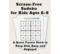 Screen-Free Sudoku for Kids Ages 6-8: A Quiet Puzzle Book to Keep Kids Busy and Engaged