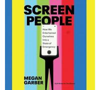 Screen People: How We Entertained Ourselves Into a State of Emergency