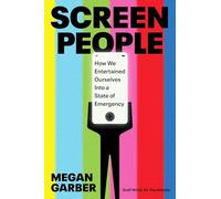 Screen People: How We Entertained Ourselves into a State of Emergency: How We Entertained Ourselves into a State of Emergency 'A brilliant, funny, ... SOPHIE GILBERT, author of GIRL ON GIRL